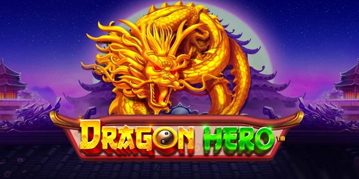 Bocoran Tips Mendapatkan Maxwin Di Slot Dragon Hero